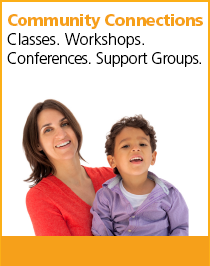 Community Connections: Classes, Workshops, Conferences, Support Groups.