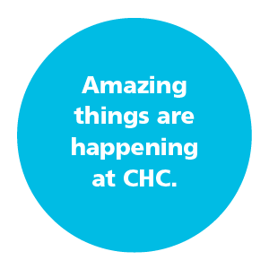 Amazing things are happening at CHC.