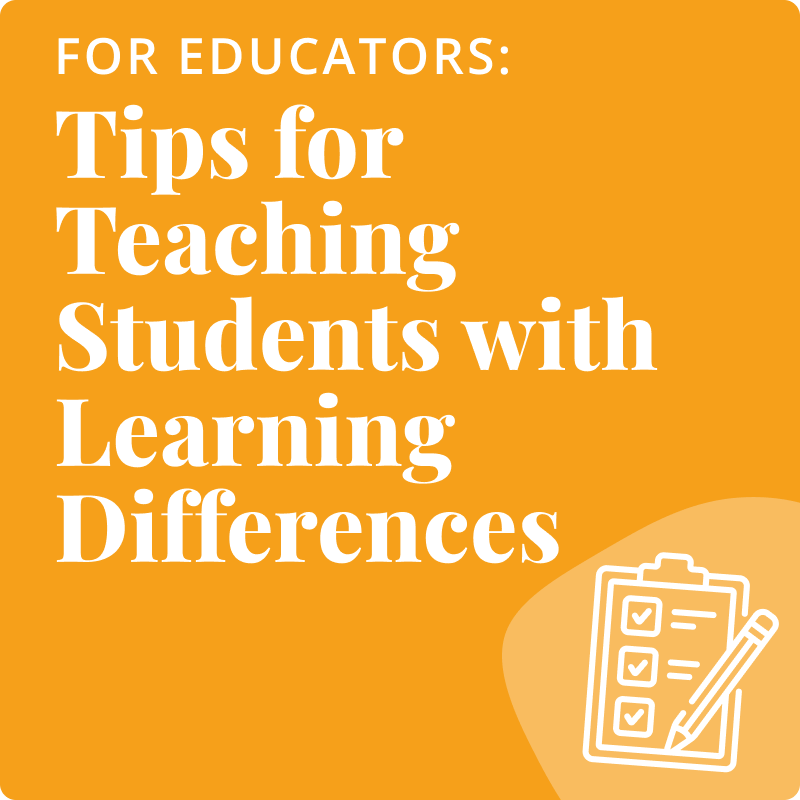 For Educators: Tips for Teaching Students with Learning Differences