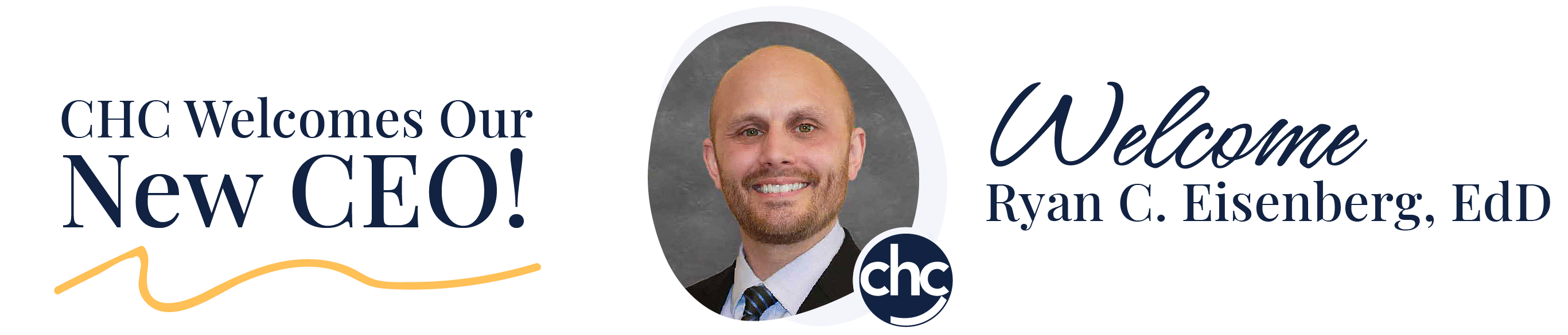 CHC Welcomes Our New CEO! Welcome, Ryan C. Eisenberg, EdD