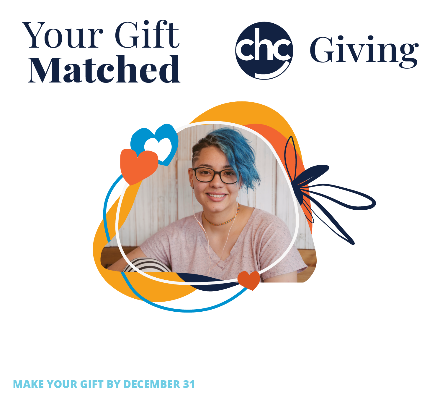 Your Gift Matched. CHC Giving. Support CHC's financial assistance program to ensure that every young person can access care. Make your gift by December 31 and your gift will be doubled or tripled.