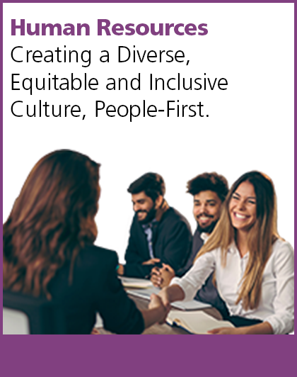 Human Resources. Creating a diverse, equitable and inclusive culture, people-first.